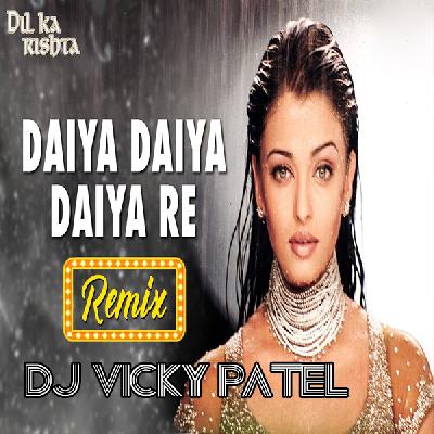 Daiya Daiya Daiya Re - Dil Ka Rishta - Remix Song - Dj Vicky Patel